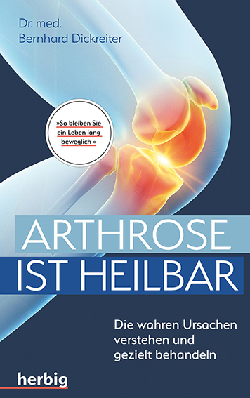 Buch-Cover  Arthrose ist heilbar – Die wahren Ursachen verstehen und gezielt behandeln, Dr. Bernhard Dickreiter, Heyne–Verlag, 2019